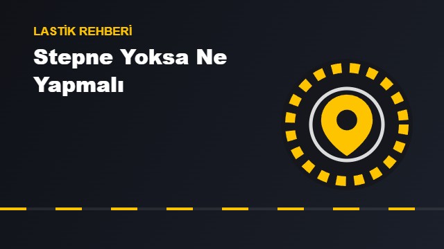 Stepne Yoksa Ne Yapılmalı?